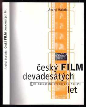 Český film devadesátých let : od Tankového praporu ke Koljovi - Andrej Halada (1997, Nakladatelství Lidové noviny) - ID: 571872