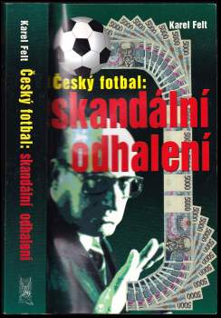 Karel Felt: Český fotbal: skandální odhalení