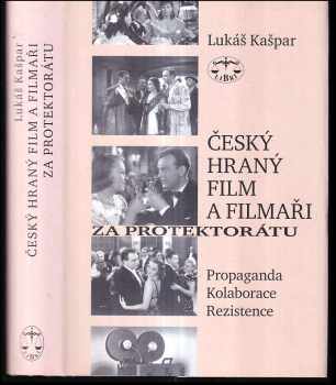 Lukáš Kašpar: Český hraný film a filmaři za protektorátu