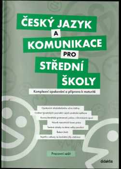 Český jazyk a komunikace pro střední školy : komplexní opakování a příprava k maturitě : pracovní sešit