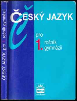 Český jazyk pro 1. ročník gymnázií : zpracováno podle Katalogu požadavků ke společné části maturitní zkoušky z českého jazyka a literatury - Jiří Kostečka (2003, Státní pedagogické nakladatelství) - ID: 882106