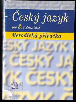Český jazyk pro 3. ročník středních odborných škol : metodická příručka