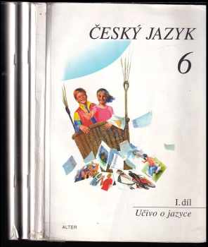 Český jazyk pro 6 ročník. I. díl, Učivo o jazyce + II. díl Jazykové projevy, sloh + 3. díl Přeheldy, tabulky, rozbory, cvičení