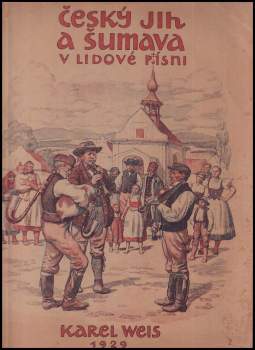 Karel Weis: Český jih a Šumava v lidové písni