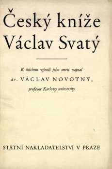 Český kníže Václav Svatý. Život, památka, úcta. K tisícímu výročí jeho smrti