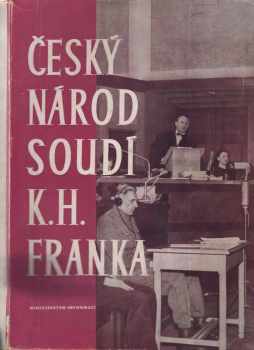 Český národ soudí K. H. Franka - František Čmolík, J Roubal (1947, Ministerstvo informací) - ID: 216713