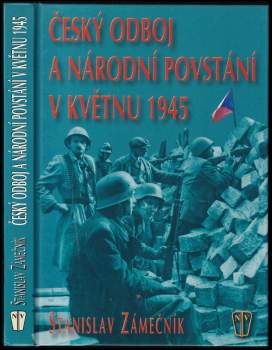 Stanislav Zámečník: Český odboj a národní povstání v květnu 1945