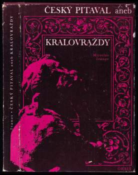 Miroslav Ivanov: Český pitaval, aneb, Královraždy