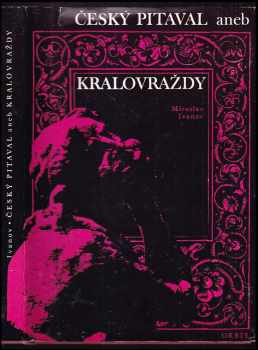 Český pitaval, aneb, Kralovraždy - Miroslav Ivanov (1976, Orbis) - ID: 53389
