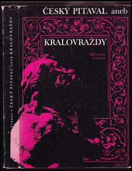 Miroslav Ivanov: Český pitaval, aneb, Královraždy