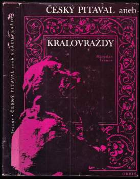 Miroslav Ivanov: Český pitaval, aneb, Královraždy
