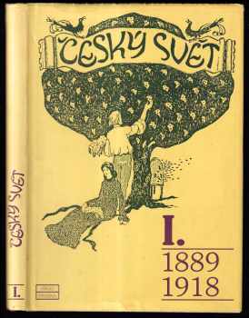 Český svět I., 1889-1918. : 1889-1918 - I