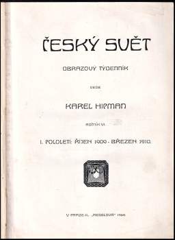 Karel Hipman: Český svět - Obrazový týdeník - Ročník VI. - I. pololetí ( říjen 1909- březen 1910) + II. pololetí ( duben- září 1910) KOMPLETNÍ ROČNÍK