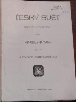 Karel Hipman: Český svět - Obrazový týdeník - Ročník VI. II. pololetí ( duben- září 1910)