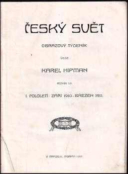 Karel Hipman: Český svět - Obrazový týdeník - Ročník VII. - I. pololetí ( září 1910- březen 1911) + II. pololetí ( březen- srpen 1911) KOMPLETNÍ ROČNÍK