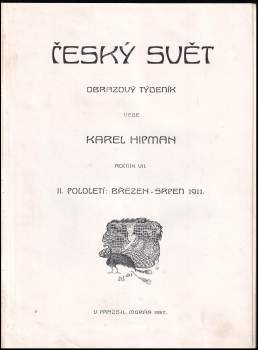 Karel Hipman: Český svět - Obrazový týdeník - Ročník VII. - I. pololetí ( září 1910- březen 1911) + II. pololetí ( březen- srpen 1911) KOMPLETNÍ ROČNÍK