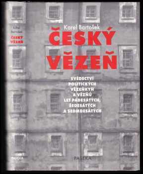 Český vězeň : svědectví politických vězeňkyň a vězňů let padesátých, šedesátých a sedmdesátých - Karel Bartošek (2001, Paseka) - ID: 577567