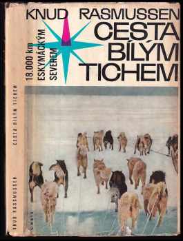 Knud Rasmussen: Cesta bílým tichem