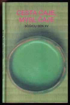 Cesta čaje, mysl čaje - Sóšicu Sen XV, Sōshitsu Sen (1991, Pragma) - ID: 370230