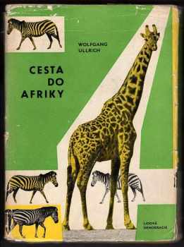 Cesta do Afriky : vypravuje ředitel Drážďanské zoologické zahrady - Wolfgang Ullrich (1960, Lidová demokracie) - ID: 176910