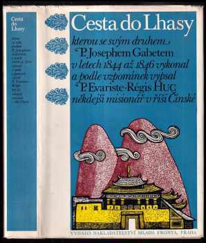 Évariste Régis Huc: Cesta do Lhasy : kterou se svým druhem P Josephem Gabetem v letech 1844 až 1846 vykonal a podle vzpomínek vypsal P. Evariste-Régis Huc někdejší misionář v říši Čínské.