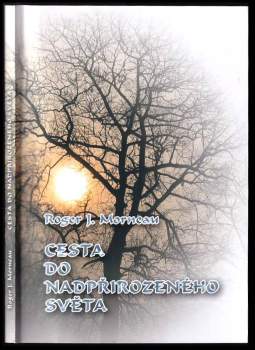 Roger J Morneau: Cesta do nadpřirozeného světa
