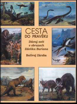 Bořivoj Záruba: Cesta do pravěku - dávný svět v obrazech Zdeňka Buriana