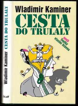 Cesta do Trulaly, aneb, Toulky vlastní hlavou - Wladimir Kaminer (2004, Ikar) - ID: 333315