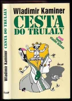 Cesta do Trulaly, aneb, Toulky vlastní hlavou