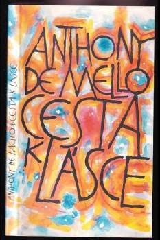Cesta k lásce : poslední meditace Anthonyho de Mella - Anthony De Mello (1996, Cesta) - ID: 2324128
