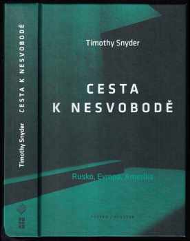 Timothy Snyder: Cesta k nesvobodě - Rusko, Evropa, Amerika