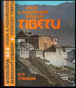 Cesta k posvátným místům Tibetu : podle deníků vedených v letech 1899 až 1902 - Gonbožab Cebekovič Cybikov (1987, Vyšehrad) - ID: 324188