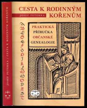 Cesta k rodinným kořenům, aneb, Praktická příručka občanské genealogie