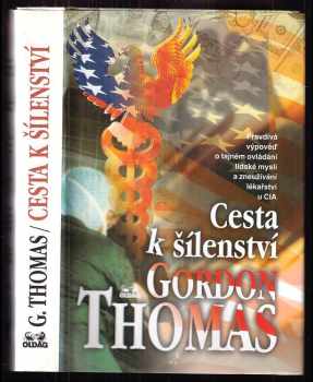 Gordon Thomas: Cesta k šílenství : pravdivá výpověď o tajném ovládání lidské mysli a zneužívání lékařství u CIA