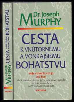 Cesta k vnútornému a vonkajšiemu bohatstvu : vaše myšlenie určuje váš život