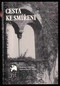 Cesta ke smíření : sdružení sudetoněmeckých katolíků Ackermann-Gemeinde : dokumenty 1948-1991