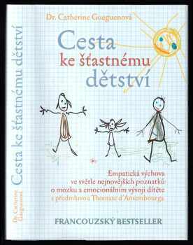Cesta ke šťastnému dětství : empatická výchova ve světle nejnovějších poznatků o mozku a emocionálním vývoji dítěte