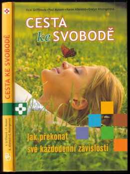 Vicki Griffin: Cesta ke svobodě : jak překonat své každodenní závislosti : průvodce naším životem
