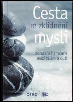 Cesta ke zklidnění mysli : dosažení harmonie mezi tělem a duší