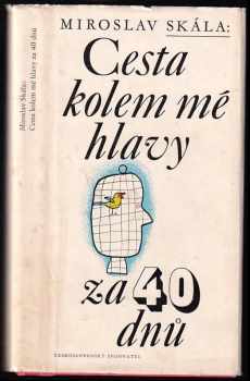 Cesta kolem mé hlavy za 40 dnů - Miroslav Skála (1979, Československý spisovatel) - ID: 726251