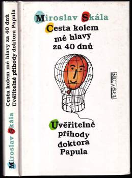 Cesta kolem mé hlavy za 40 dnů ; Uvěřitelné příhody doktora Papula