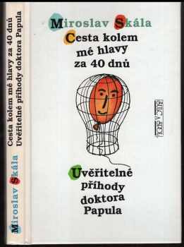 Cesta kolem mé hlavy za 40 dnů ; Uvěřitelné příhody doktora Papula - Miroslav Skála (1996, Šulc a spol) - ID: 520551