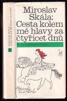 Cesta kolem mé hlavy za čtyřicet dnů - Miroslav Skála (1985, Československý spisovatel) - ID: 456250