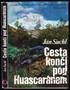 Jan Suchl: Cesta končí pod Huascaránem - Osudy československé horolezecké expedice Peru 1970