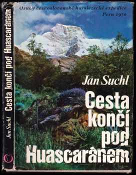 Jan Suchl: Cesta končí pod Huascaránem - Osudy československé horolezecké expedice Peru 1970