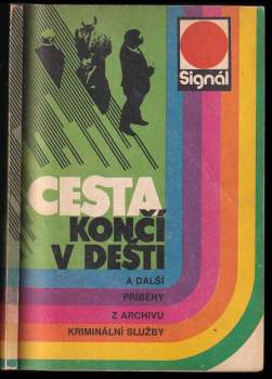 Cesta končí v dešti a další příběhy z archivu kriminální služby