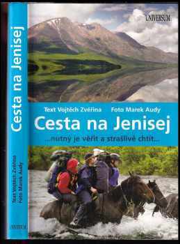 Cesta na Jenisej : --nutný je věřit a strašlivě chtít-- - Vojtěch Zvěřina (2008, Knižní klub) - ID: 826379