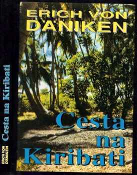 Cesta na Kiribati : dobrodružství mezi nebem a Zemí - Erich von Däniken (1995, Naše vojsko) - ID: 767548
