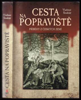 Cesta na popraviště : příběhy z českých zemí - Vladimír Šindelář (2015, XYZ) - ID: 1903457