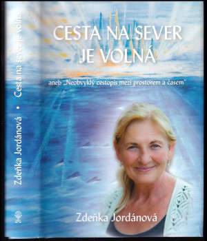 Zdeňka Jordánová: Cesta na sever je volná, aneb, Neobvyklý cestopis mezi prostorem a časem